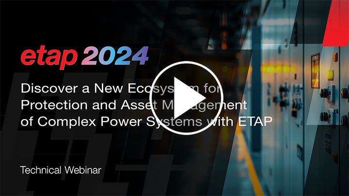 Discover a New Ecosystem for Protection and Asset Management of Complex Power Systems with ETAP