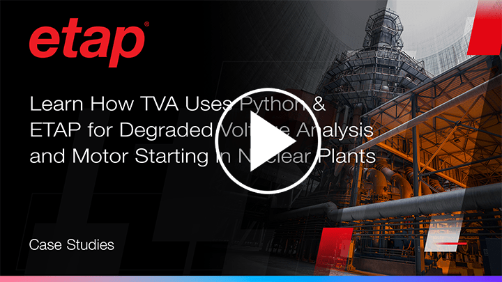 Learn how TVA uses Python and ETAP for degraded voltage analysis & motor starting in nuclear plants